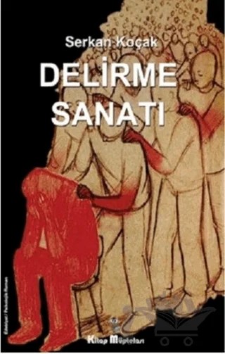 Delirme Sanatı – Serkan Koçak – Kitap Müptelası Yayınları kitap kapağı