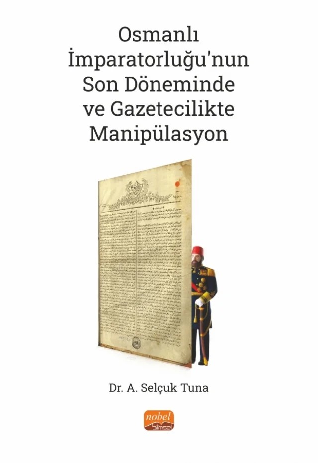 Osmanlı İmparatorluğu’nun Son Döneminde ve Gazetecilikte Manipülasyon – A. Selçuk Tuna – Nobel Bilimsel Eserler kitap kapağı