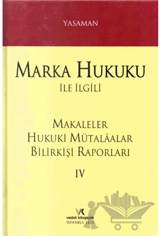 Marka Hukuku İle İlgili Makaleler Hukuki Mütalaalar Bilirkişi Raporları 4 – Hamdi Yasaman – Vedat Kitapçılık kitap kapağı