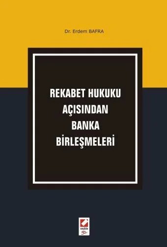 Rekabet Hukuku Açısından Banka Birleşmeleri – Erdem Bafra – Seçkin Yayıncılık kitap kapağı