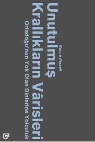 Unutulmuş Krallıkların Varisleri – Gerard Russell – Koç Üniversitesi Yayınları kitap kapağı