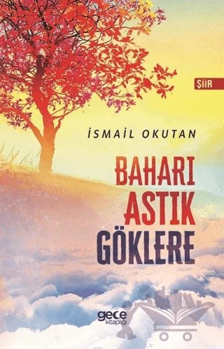 Baharı Astık Göklere – İsmail Okutan – Gece Kitaplığı kitap kapağı