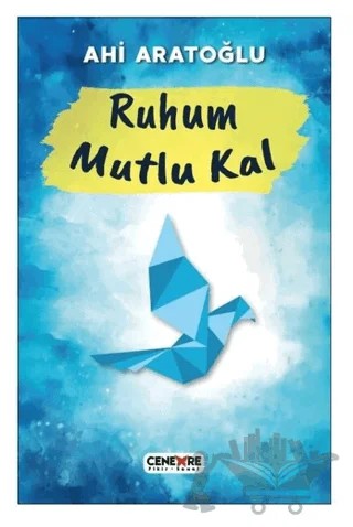 Ruhum Mutlu Kal – Ahi Aratoğlu – Cenevre Fikir Sanat kitap kapağı
