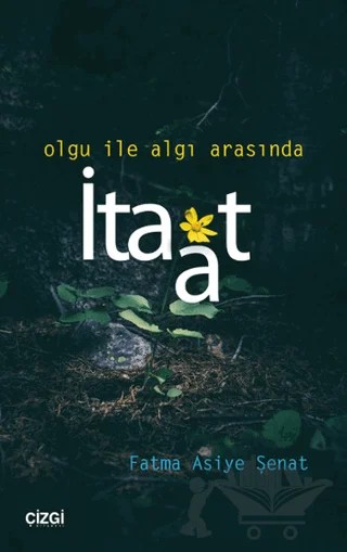 Olgu ile Algı Arasında İtaat – Fatma Asiye Şenat – Çizgi Kitabevi Yayınları kitap kapağı