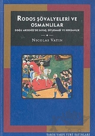 Rodos Şövalyeleri ve Osmanlılar Doğu Akdeniz’de Savaş, Diplomasi ve Korsanlık – Nicolas Vatin – Tarih Vakfı Yurt Yayınları kitap kapağı