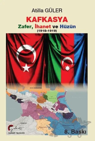 Kafkasya Zafer, İhanet ve Hüzün 1918-1919 – Atilla Güler – Galeati Yayıncılık kitap kapağı
