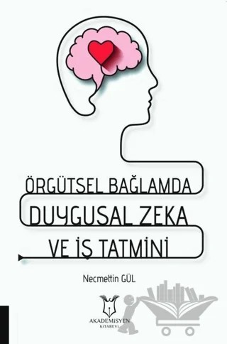 Örgütsel Bağlamda Duygusal Zeka ve İş Tatmini – Necmettin Gül – Akademisyen Kitabevi kitap kapağı