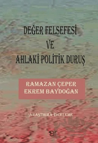 Değer Felsefesi ve Ahlaki Politik Duruş – Ekrem Baydoğan, Ramazan Çeper – Ar Yayınları kitap kapağı