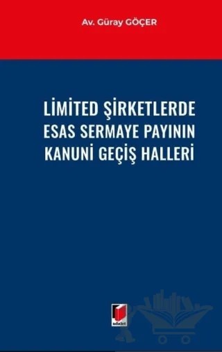 Limited Şirketlerde Esas Sermaye Payının Kanuni Geçiş Halleri – Güray Göçer – Adalet Yayınevi kitap kapağı