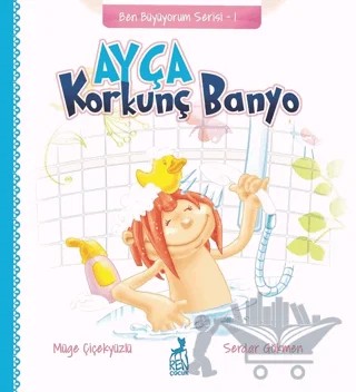 Ayça: Korkunç Banyo - Ben Büyüyorum Serisi 1 – Müge Çiçekyüzlü – Ren Çocuk kitap kapağı