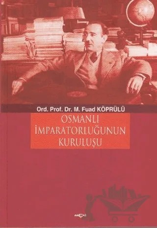 Osmanlı İmparatorluğu’nun Kuruluşu – Mehmed Fuad Köprülü – Akçağ Yayınları kitap kapağı