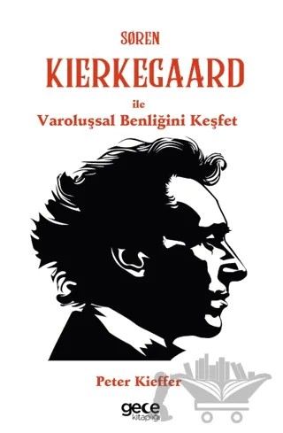 Søren Kierkegaard ile Varoluşsal Benliğini Keşfet – Peter Kieffer – Gece Kitaplığı kitap kapağı