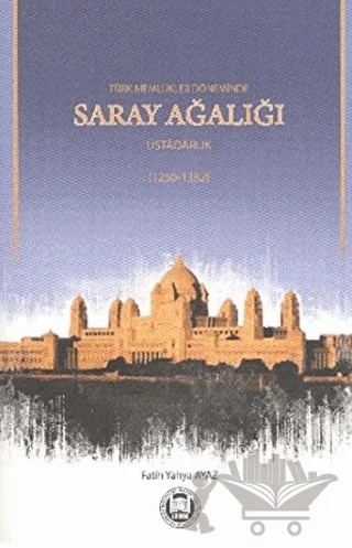 Türk Memlükler Döneminde Saray Ağalığı Üstadarlık – Fatih Yahya Ayaz – Marmara Üniversitesi İlahiyat Fakültesi Vakfı kitap kapağı