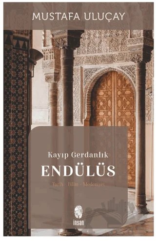 Kayıp Gerdanlık Endülüs – Mustafa Uluçay – İnsan Yayınları kitap kapağı
