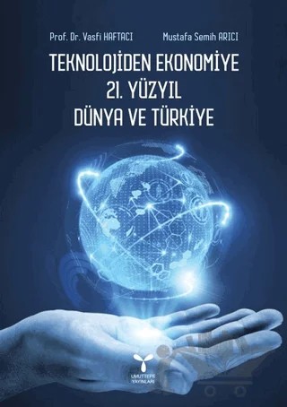 Teknolojiden Ekonomiye 21. Yüzyıl Dünya ve Türkiye – Mustafa Semih Arıcı, Vasfi Haftacı – Umuttepe Yayınları kitap kapağı