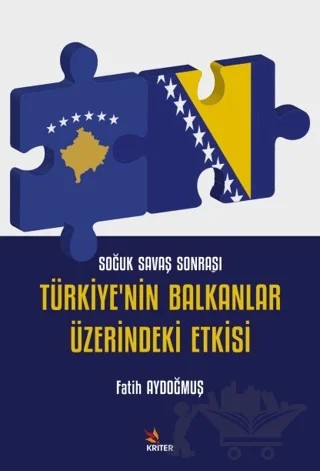 Soğuk Savaş Sonrası Türkiye'nin Balkanlar Üzerindeki Etkisi – Fatih Aydoğmuş – Kriter Yayınları kitap kapağı