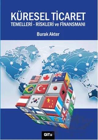 Küresel Ticaret : Temelleri Riskleri ve Finansmanı – Burak Akter – Gita Yayınları kitap kapağı