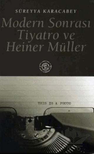 Modern Sonrası Tiyatro ve Heiner Müller – Süreyya Karacabey – De Ki Yayınları kitap kapağı