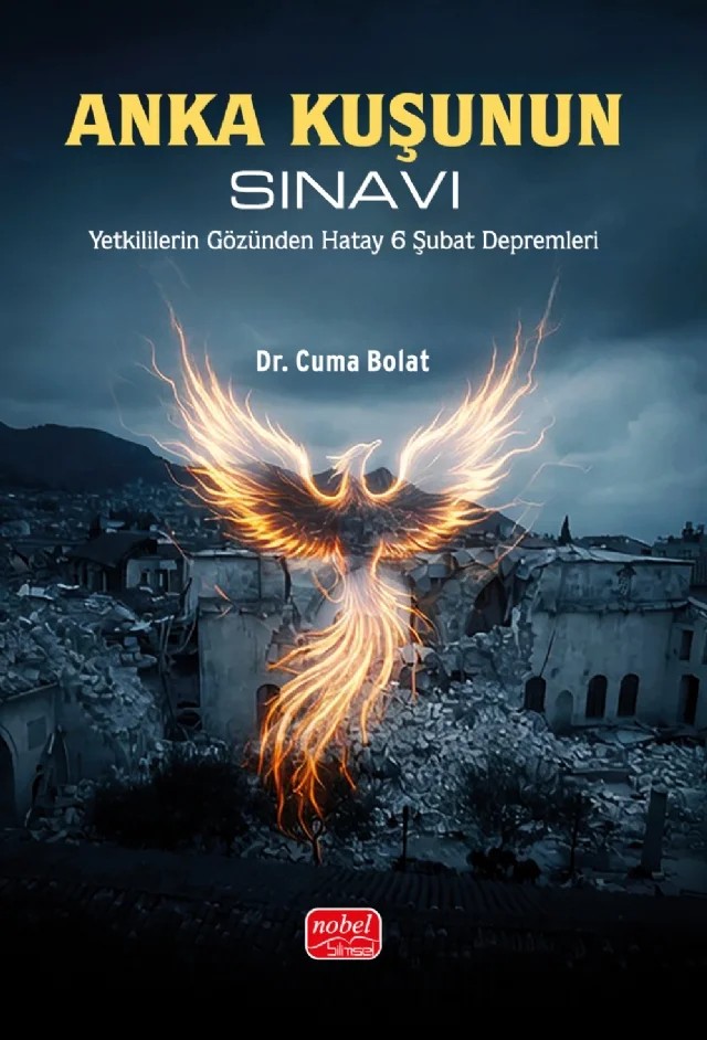 ANKA KUŞUNUN SINAVI - Yetkililerin Gözünden Hatay 6 Şubat Depremleri – Cuma Bolat – Nobel Bilimsel Eserler kitap kapağı