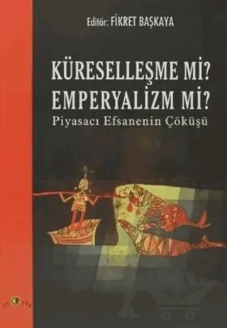 Küreselleşme mi? Emperyalizm mi? Piyasacı Efsanenin Çöküşü – Derleme – Ütopya Yayınevi kitap kapağı