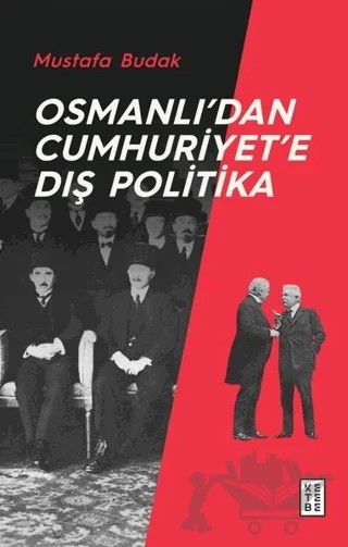 Osmanlı’dan Cumhuriyet’e Dış Politika – Mustafa Budak – Ketebe Yayınları kitap kapağı