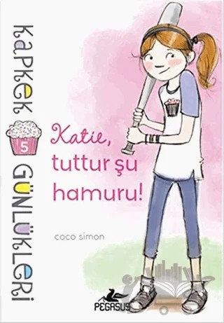 Kapkek Günlükleri 5: Katie, Tuttur Şu Hamuru! – Coco Simon – Pegasus Çocuk Yayınları kitap kapağı