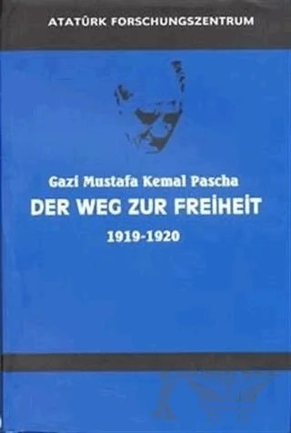 Gazi Mustafa Kemal Pascha Der Weg Zur Freiheit 1919-1920 Almanca Nutuk – Mustafa Kemal Atatürk – Atatürk Araştırma Merkezi kitap kapağı