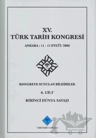 15. Türk Tarih Kongresi - 6. Cilt Birinci Dünya Savaşı – Kolektif – Türk Tarih Kurumu Yayınları kitap kapağı