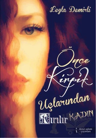 Önce Kirpik Uçlarından Kırılır Kadın – Leyla Demirli – İkinci Adam Yayınları kitap kapağı