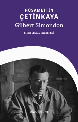 Gilbert Simondon: Bireyleşme Felsefesi – Hüsamettin Çetinkaya – Akademim Kitaplığı kitap kapağı