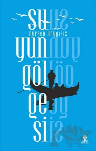 Suyun Gölgesi – Nurşen Kaygısız – Roza Yayınevi kitap kapağı