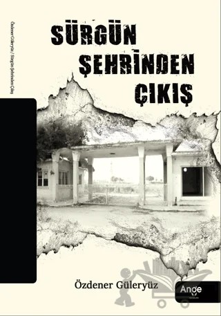Sürgün Şehrinden Çıkış – Özdener Güleryüz – Ange Yayınları kitap kapağı