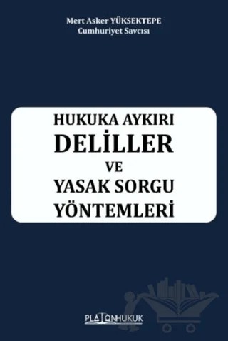 Hukuka Aykırı Deliller ve Yasak Sorgu Yöntemleri – Mert Asker Yüksektepe – Platon Hukuk kitap kapağı