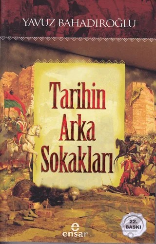 Tarihin Arka Sokakları – Yavuz Bahadıroğlu – Ensar Neşriyat kitap kapağı