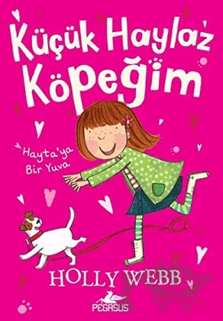 Küçük Haylaz Köpeğim 1: Hayta’ya Bir Yuva – Holly Webb – Pegasus Çocuk Yayınları kitap kapağı