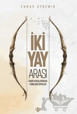 İki Yay Arası Hadis – Emrah Aydemir – Türkiye Diyanet Vakfı Yayınları kitap kapağı