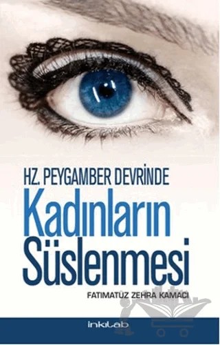 Hz. Peygamber Devrinde Kadınların Süslenmesi – Fatımatüz Zehra Kamacı – İnkılab Yayınları kitap kapağı
