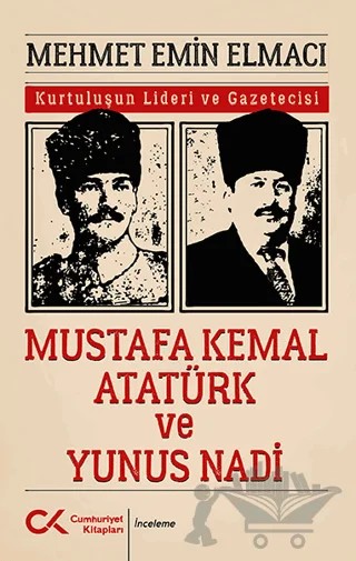 Mustafa Kemal Atatürk ve Yunus Nadi – Mehmet Emin Elmacı – Cumhuriyet Kitapları kitap kapağı