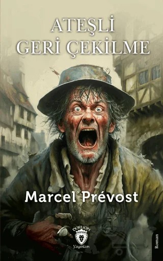 Ateşli Geri Çekilme – Marcel Prevost – Dorlion Yayınları kitap kapağı