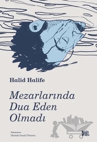 Mezarlarında Dua Eden Olmadı – Halid Halife – Delidolu kitap kapağı