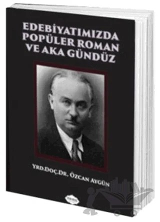 Edebiyatımızda Popüler Roman ve Aka Gündüz – Özcan Aygün – Parafiks Yayınevi kitap kapağı