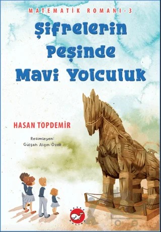 Şifrelerin Peşinde Mavi Yolculuk - Matematik Romanı 3 – Hasan Topdemir – Beyaz Balina Yayınları kitap kapağı