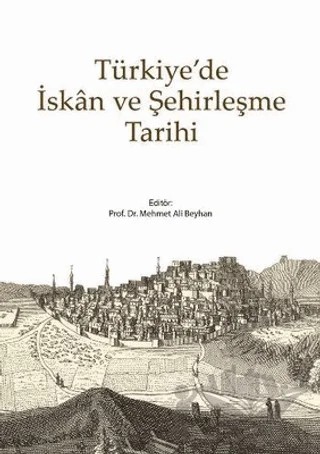 Türkiye’de İskan ve Şehirleşme Tarihi – Mehmet Ali Beyhan – Kitabevi Yayınları kitap kapağı