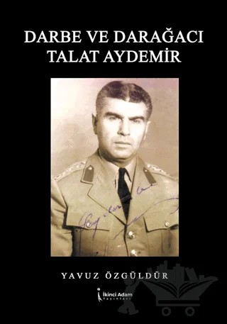Darbe ve Darağacı Talat Aydemir – Yavuz Özgüldür – İkinci Adam Yayınları kitap kapağı
