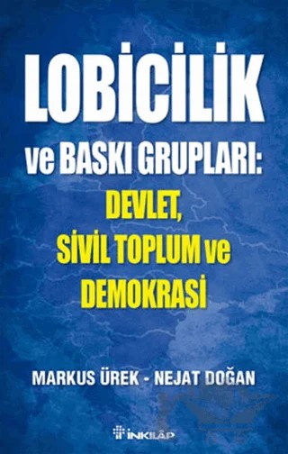 Lobicilik ve Baskı Grupları: Devlet, Sivil Toplum ve Demokrasi – Markus Ürek, Nejat Doğan – İnkılap Kitabevi kitap kapağı