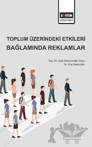 Toplum Üzerindeki Etkileri Bağlamında Reklamlar – Ayda Sabuncuoğlu İnanç, Ezgi Saatcıoğlu – Eğitim Yayınevi - Bilimsel Eserler kitap kapağı