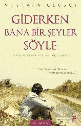 Giderken Bana Bir Şeyler Söyle – Mustafa Ulusoy – Timaş Yayınları kitap kapağı