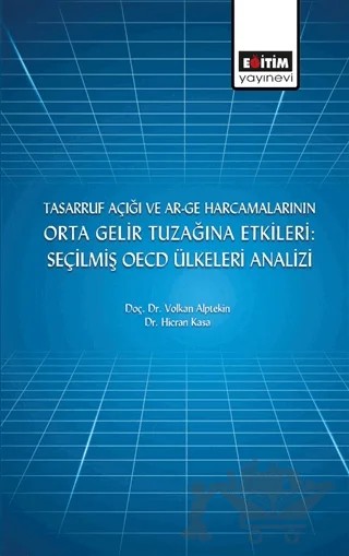 Tasarruf Açığı ve Ar-ge Harcamalarının Orta Gelir Tuzağına Etkileri: Seçilmiş OECD Ülkeleri Analizi – Hicran Kasa, Volkan Alptekin – Eğitim Yayınevi - Bilimsel Eserler kitap kapağı
