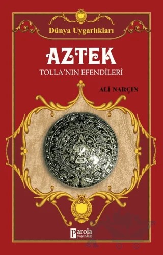 Aztek - Dünya Uygarlıkları – Ali Narçın – Parola Yayınları kitap kapağı