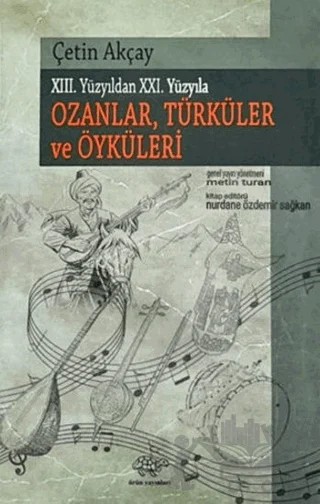 Xııı. Yüzyıldan Xxı. Yüyyıla Ozanlar, Türküler Ve Öyküleri – Çetin Akçay – Ürün Yayınları kitap kapağı